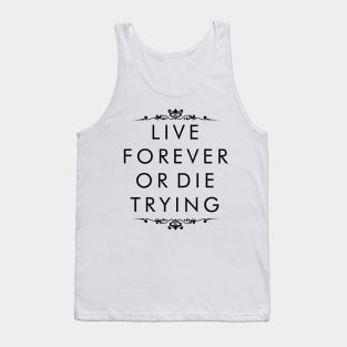 Live Forever or Die Trying Tank Top